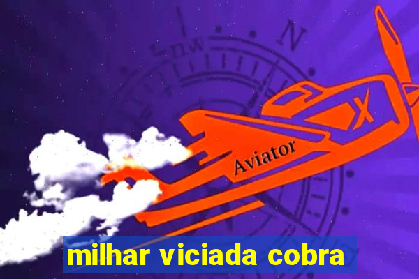 milhar viciada cobra